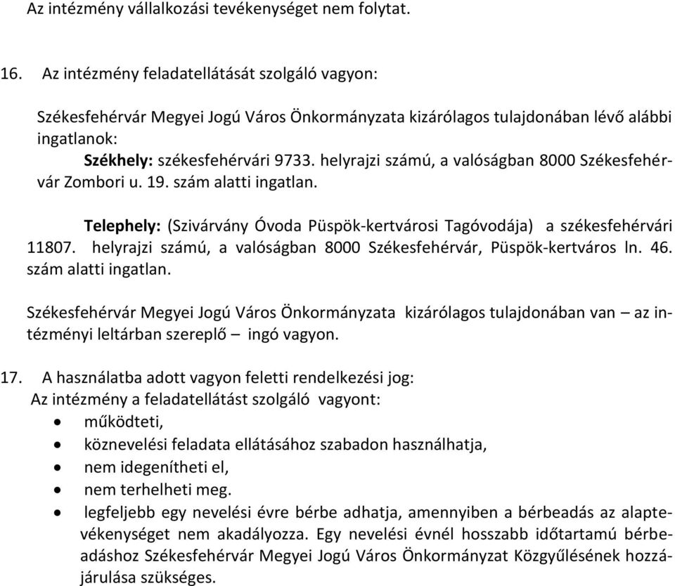 helyrajzi számú, a valóságban 8000 Székesfehérvár Zombori u. 19. szám alatti ingatlan. Telephely: (Szivárvány Óvoda Püspök-kertvárosi Tagóvodája) a székesfehérvári 11807.