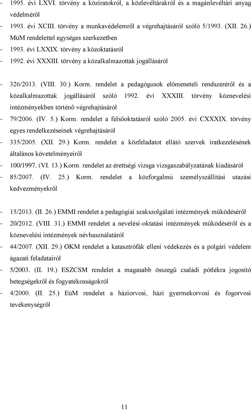 rendelet a pedagógusok előmeneteli rendszeréről és a közalkalmazottak jogállásáról szóló 1992. évi XXXIII. törvény köznevelési intézményekben történő végrehajtásáról - 79/2006. (IV. 5.) Korm.