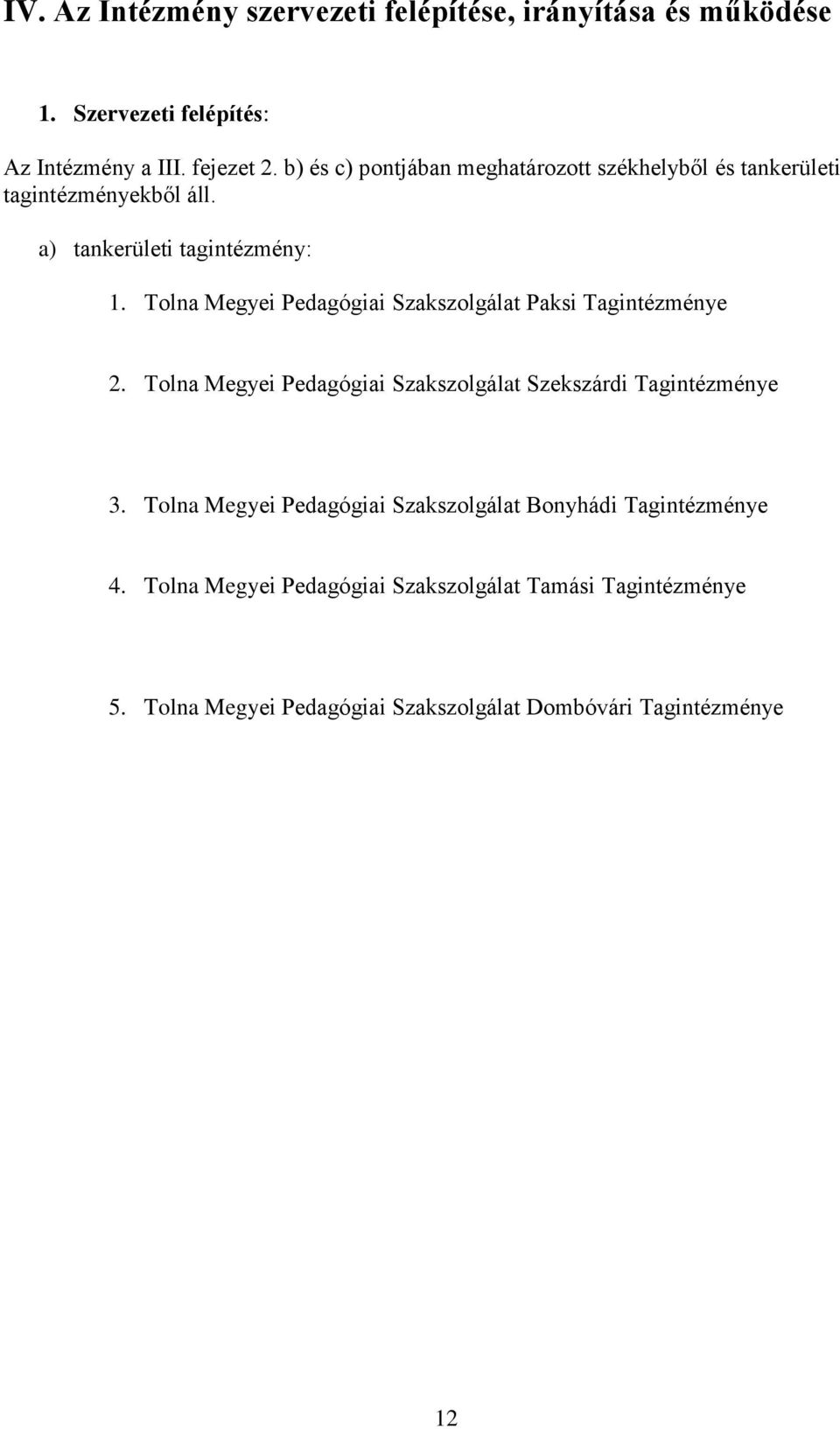 Tolna Megyei Pedagógiai Szakszolgálat Paksi Tagintézménye 2. Tolna Megyei Pedagógiai Szakszolgálat Szekszárdi Tagintézménye 3.