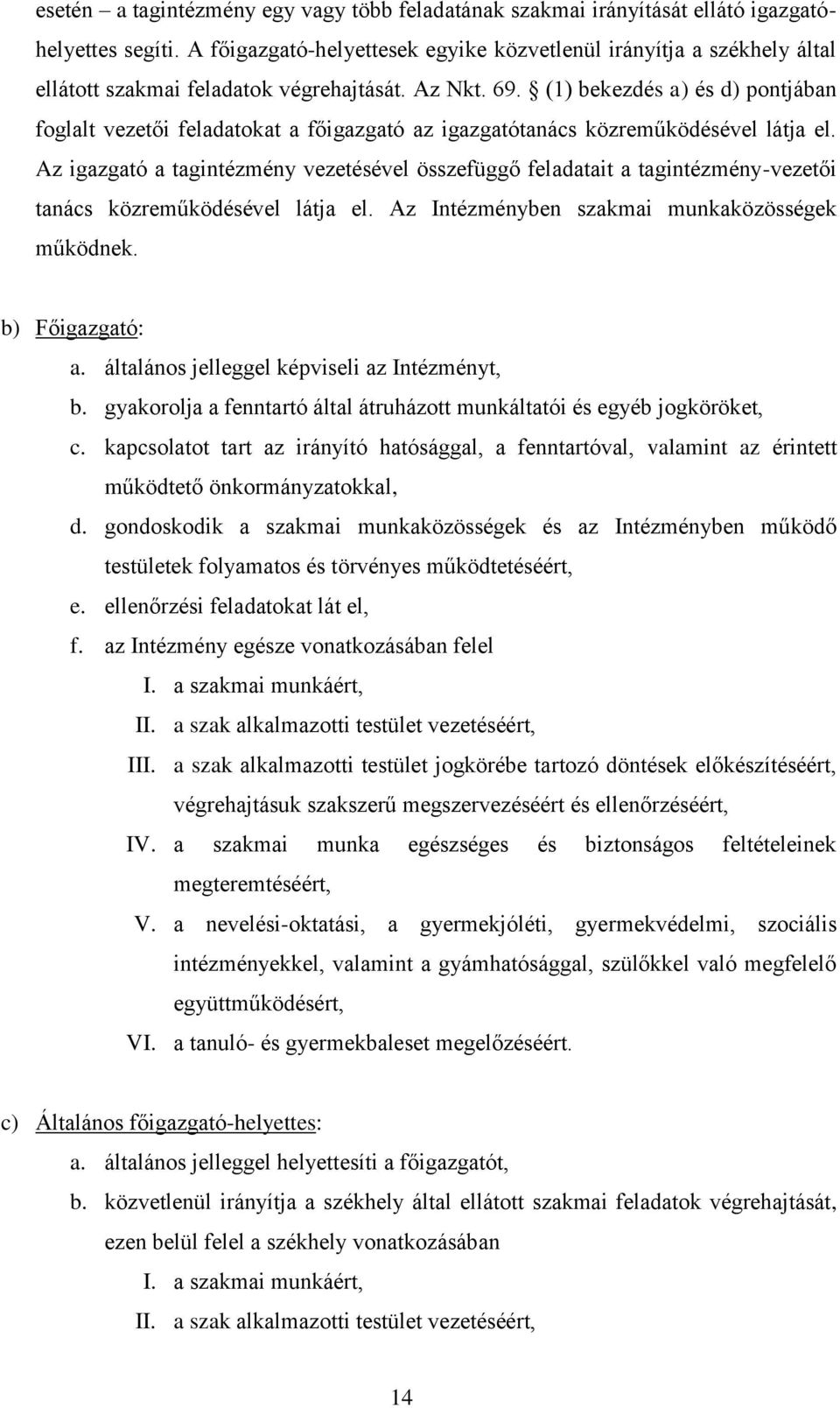 (1) bekezdés a) és d) pontjában foglalt vezetői feladatokat a főigazgató az igazgatótanács közreműködésével látja el.