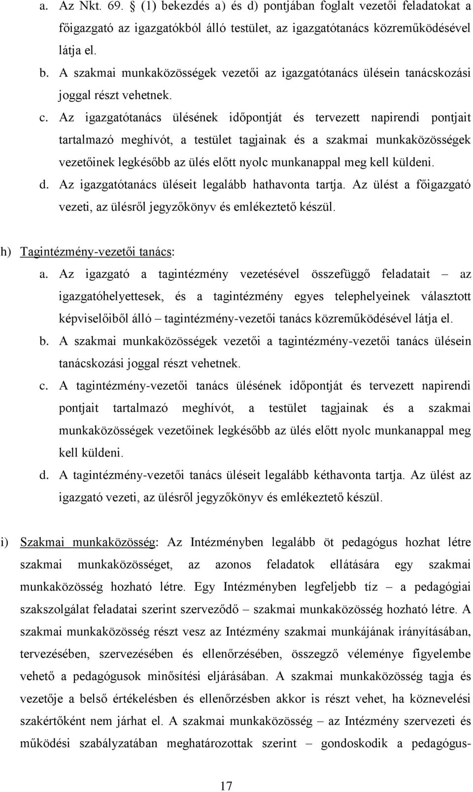 meg kell küldeni. d. Az igazgatótanács üléseit legalább hathavonta tartja. Az ülést a főigazgató vezeti, az ülésről jegyzőkönyv és emlékeztető készül. h) Tagintézmény-vezetői tanács: a.