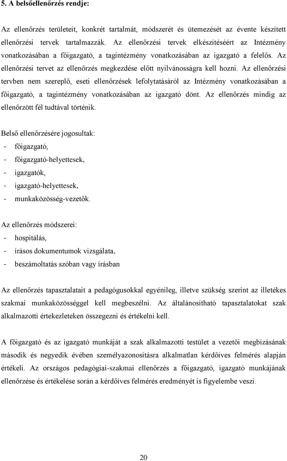 Az ellenőrzési tervet az ellenőrzés megkezdése előtt nyilvánosságra kell hozni.