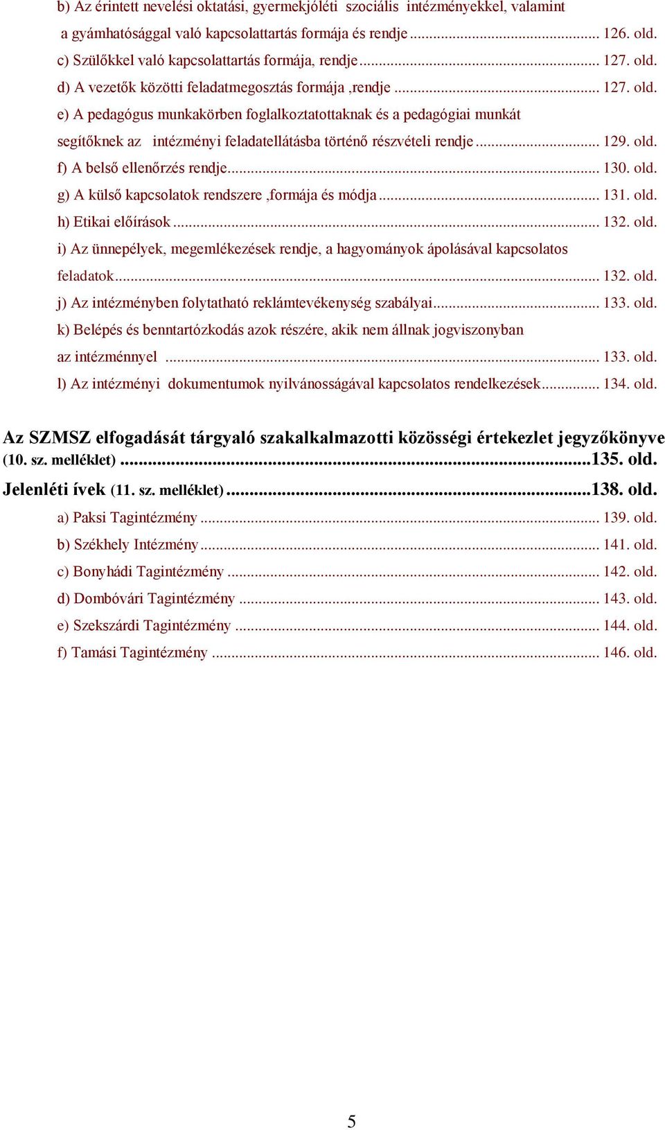 d) A vezetők közötti feladatmegosztás formája,rendje... 127. old.