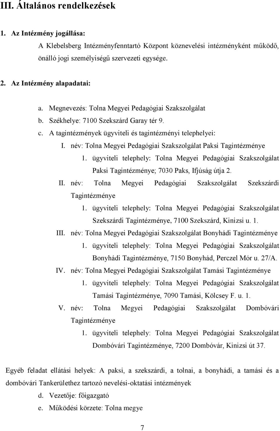 név: Tolna Megyei Pedagógiai Szakszolgálat Paksi Tagintézménye 1. ügyviteli telephely: Tolna Megyei Pedagógiai Szakszolgálat Paksi Tagintézménye; 7030 Paks, Ifjúság útja 2. II.