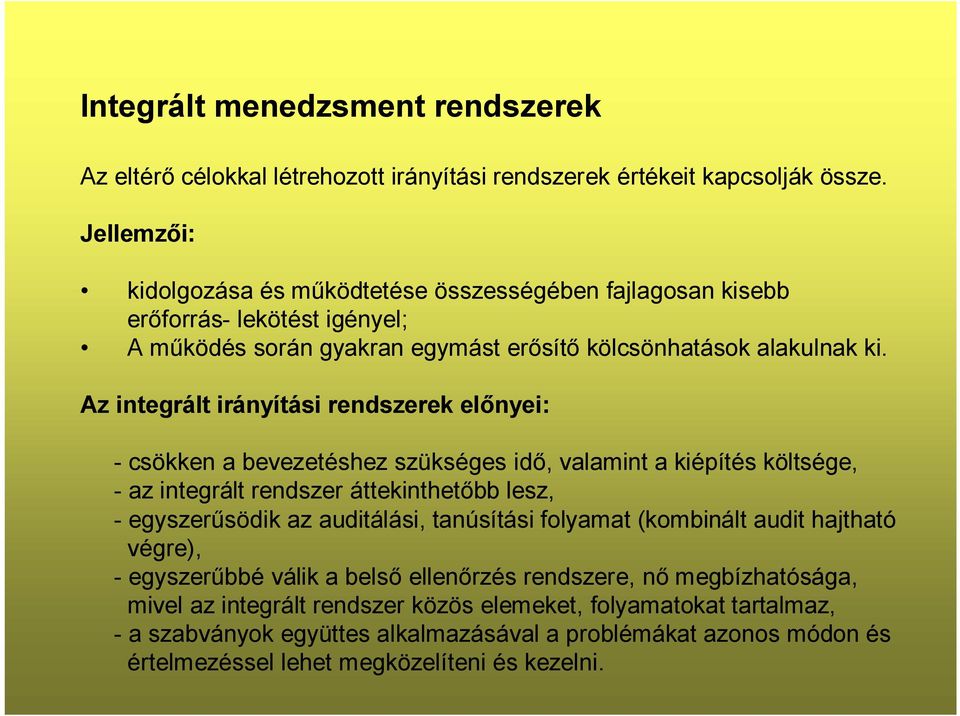 Az integrált irányítási rendszerek előnyei: - csökken a bevezetéshez szükséges idő, valamint a kiépítés költsége, - az integrált rendszer áttekinthetőbb lesz, - egyszerűsödik az auditálási,