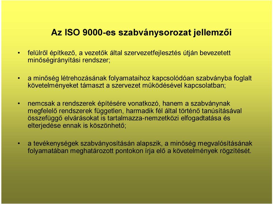 vonatkozó, hanem a szabványnak megfelelő rendszerek független, harmadik fél által történő tanúsításával összefüggő elvárásokat is tartalmazza-nemzetközi