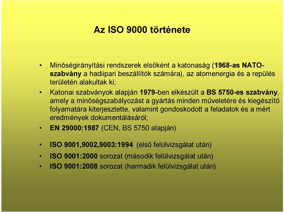 műveletére és kiegészítő folyamatára kiterjesztette, valamint gondoskodott a feladatok és a mért eredmények dokumentálásáról; EN 29000:1987 (CEN, BS