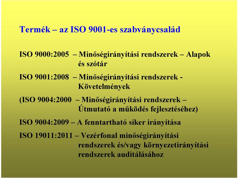 rendszerek Útmutató a működés fejlesztéséhez) ISO 9004:2009 A fenntartható siker irányítása ISO