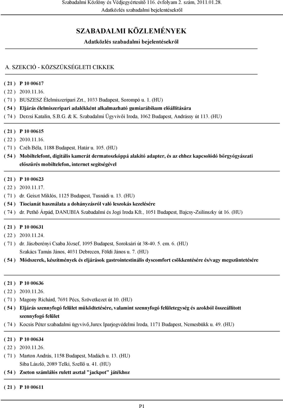 (HU) Mobiltelefont, digitális kamerát dermatoszkóppá alakító adapter, és az ehhez kapcsolódó bőrgyógyászati előszűrés mobiltelefon, internet segítségével P 10 00623 2010.11.17. dr.