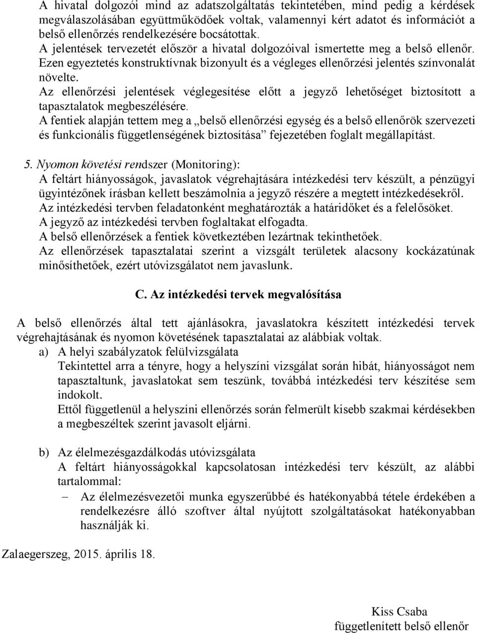 Az ellenőrzési jelentések véglegesítése előtt a jegyző lehetőséget biztosított a tapasztalatok megbeszélésére.