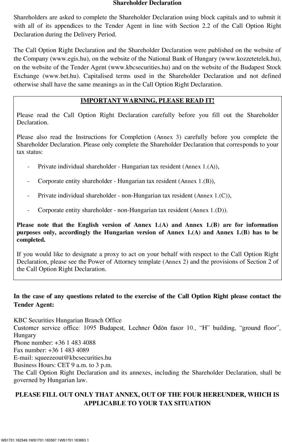 hu), on the website of the National Bank of Hungary (www.kozzetetelek.hu), on the website of the Tender Agent (www.kbcsecurities.hu) and on the website of the Budapest Stock Exchange (www.bet.hu). Capitalised terms used in the Shareholder Declaration and not defined otherwise shall have the same meanings as in the Call Option Right Declaration.