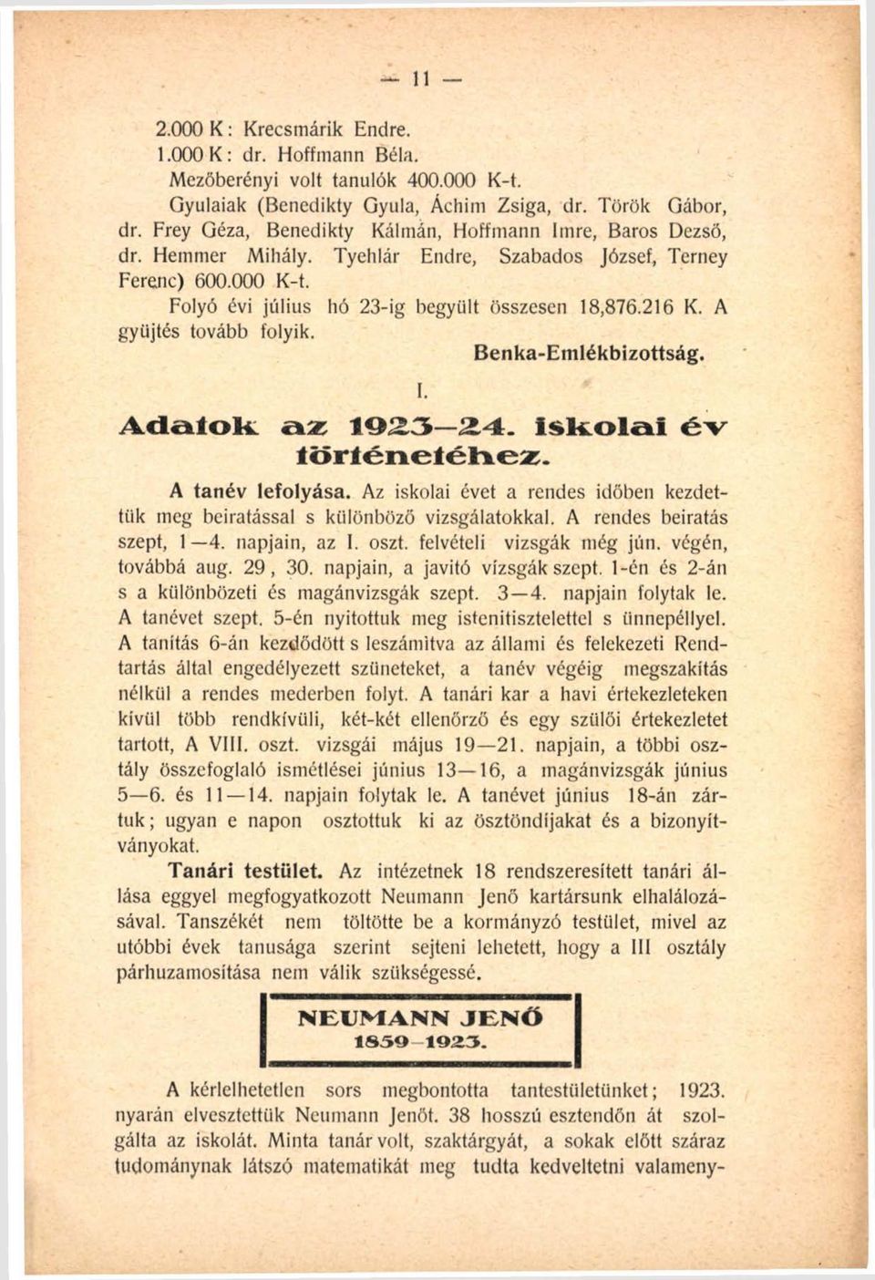 A gyűjtés tovább folyik. Benka-Emlékbizottság. I. Adatok az 1923-24. iskolai év történ etéh ez. A tanév lefolyása. Az iskolai évet a rendes időben kezdettük meg beiratással s különböző vizsgálatokkal.