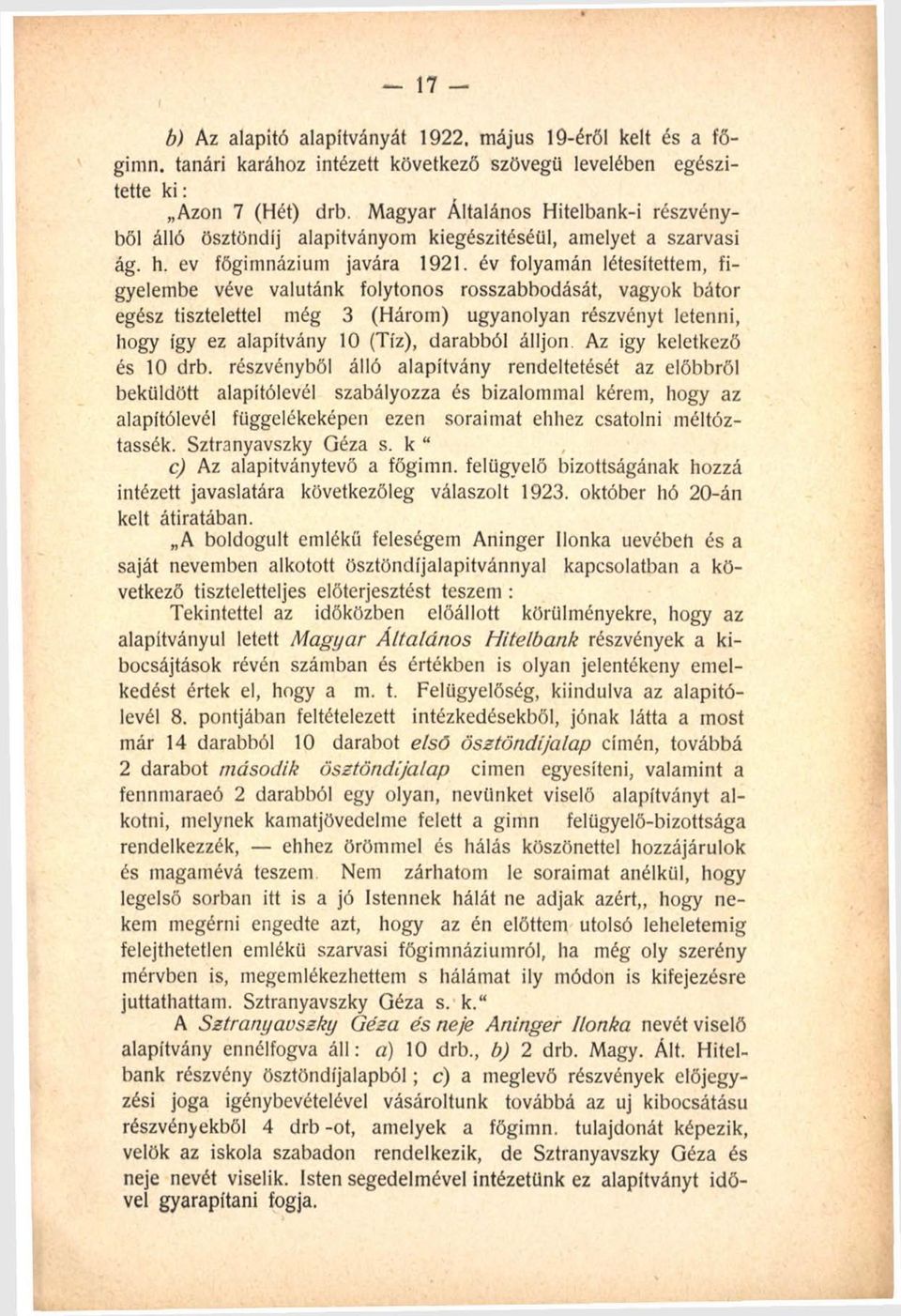 év folyamán létesítettem, figyelembe véve valutánk folytonos rosszabbodását, vagyok bátor egész tisztelettel még 3 (Három) ugyanolyan részvényt letenni, hogy így ez alapítvány 10 (Tíz), darabból