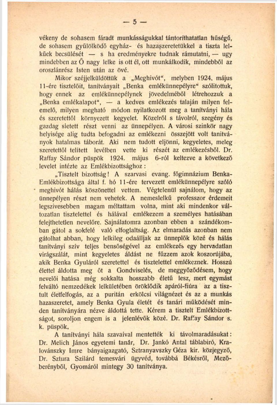 május 11 -éré tisztelőit, tanítványait Benka emlékünnepélyre szólítottuk, hogy ennek az emlékünnepélynek jövedelméből létrehozzuk a Benka emlékalapot, a kedves emlékezés talaján milyen felemelő,