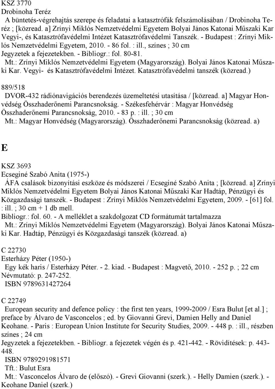 - 86 fol. : ill., színes ; 30 cm Jegyzetek a fejezetekben. - Bibliogr.: fol. 80-81. Kar. Vegyi- és Katasztrófavédelmi Intézet. Katasztrófavédelmi tanszék (közread.