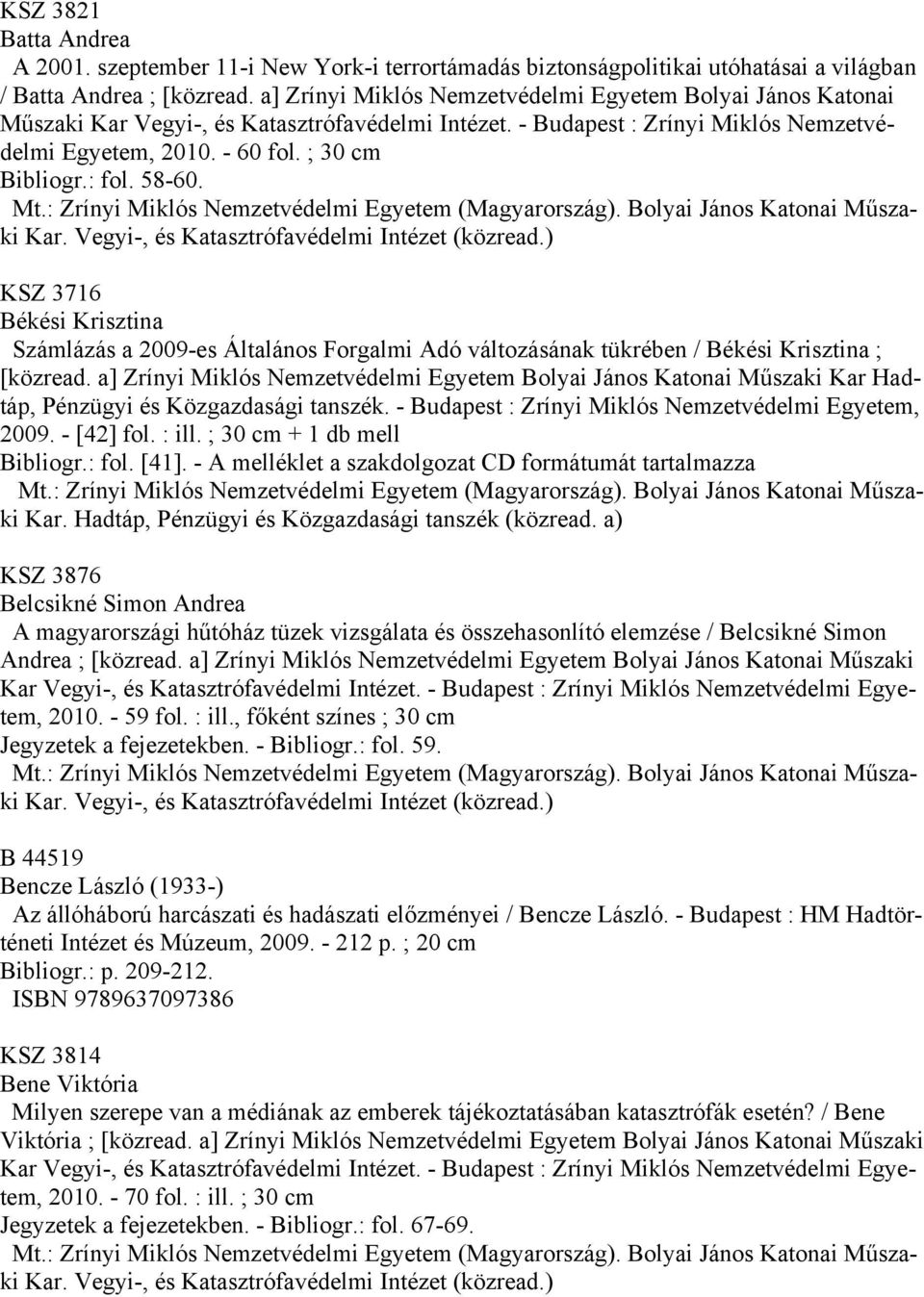 58-60. KSZ 3716 Békési Krisztina Számlázás a 2009-es Általános Forgalmi Adó változásának tükrében / Békési Krisztina ; [közread.