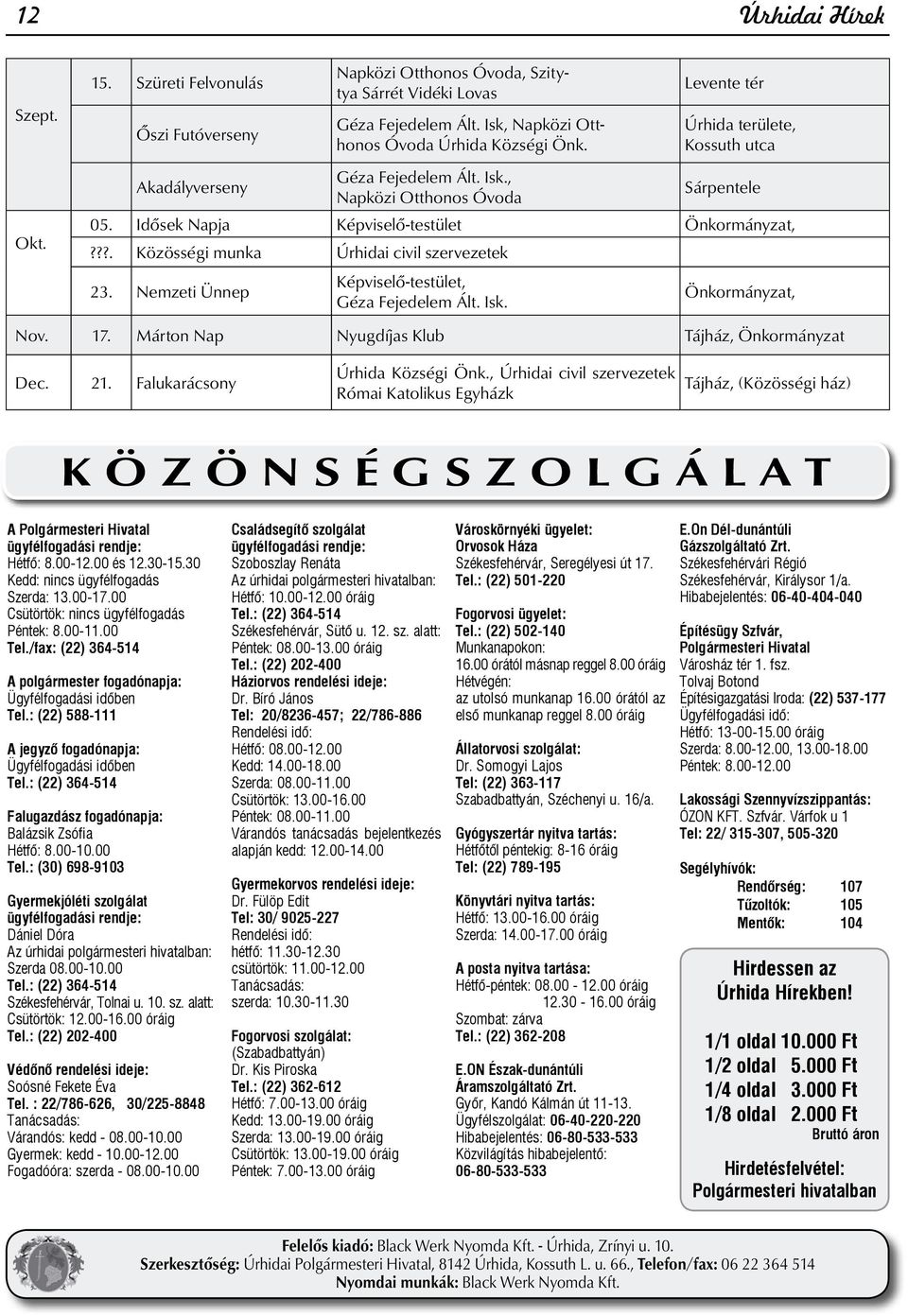 ??. Közösségi munka Úrhidai civil szervezetek 23. Nemzeti Ünnep Képviselő-testület, Géza Fejedelem Ált. Isk. Önkormányzat, Nov. 17. Márton Nap Nyugdíjas Klub Tájház, Önkormányzat Dec. 21.