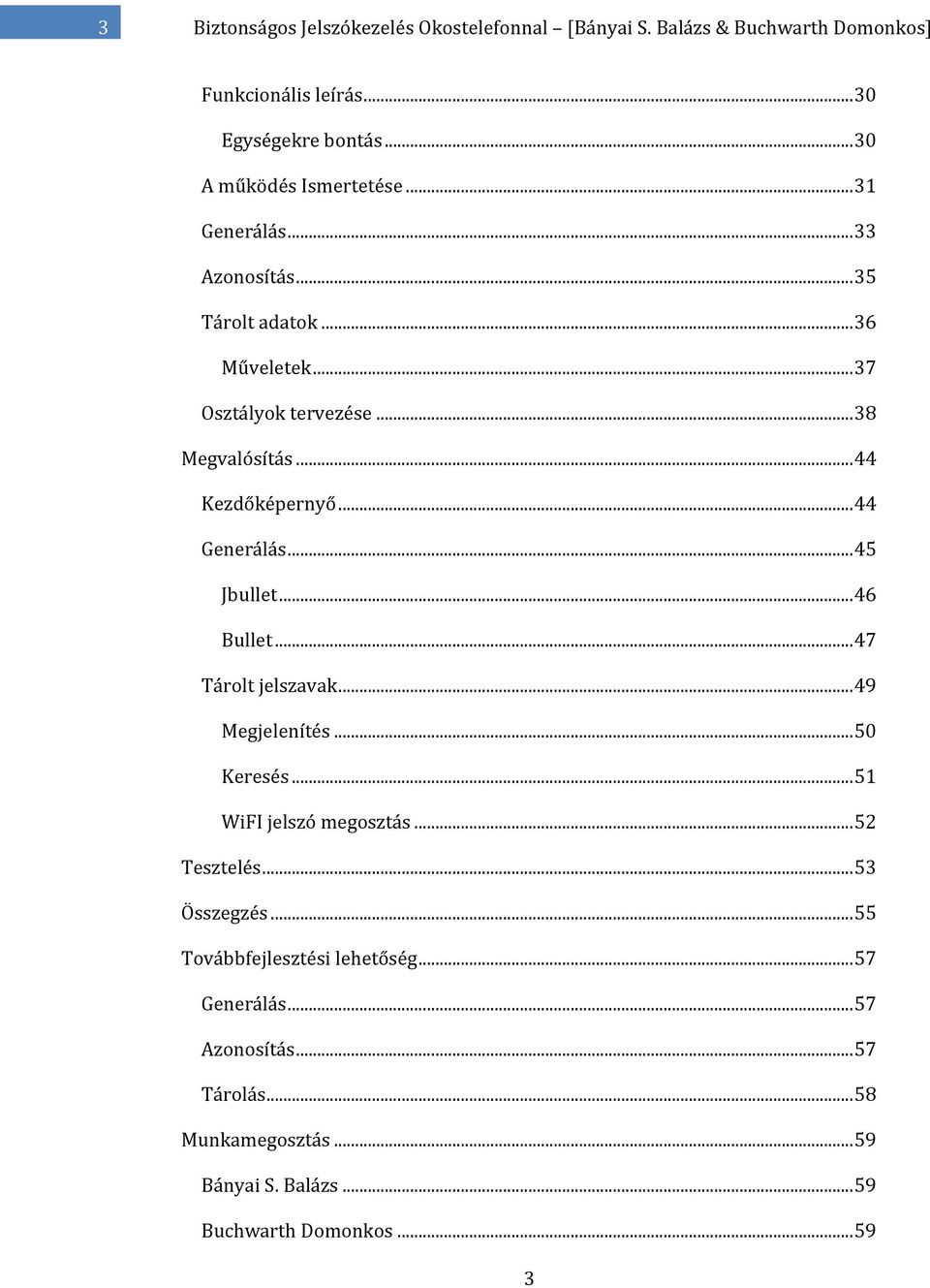 .. 44 Kezdőképernyő... 44 Generálás... 45 Jbullet... 46 Bullet... 47 Tárolt jelszavak... 49 Megjelenítés... 50 Keresés... 51 WiFI jelszó megosztás.