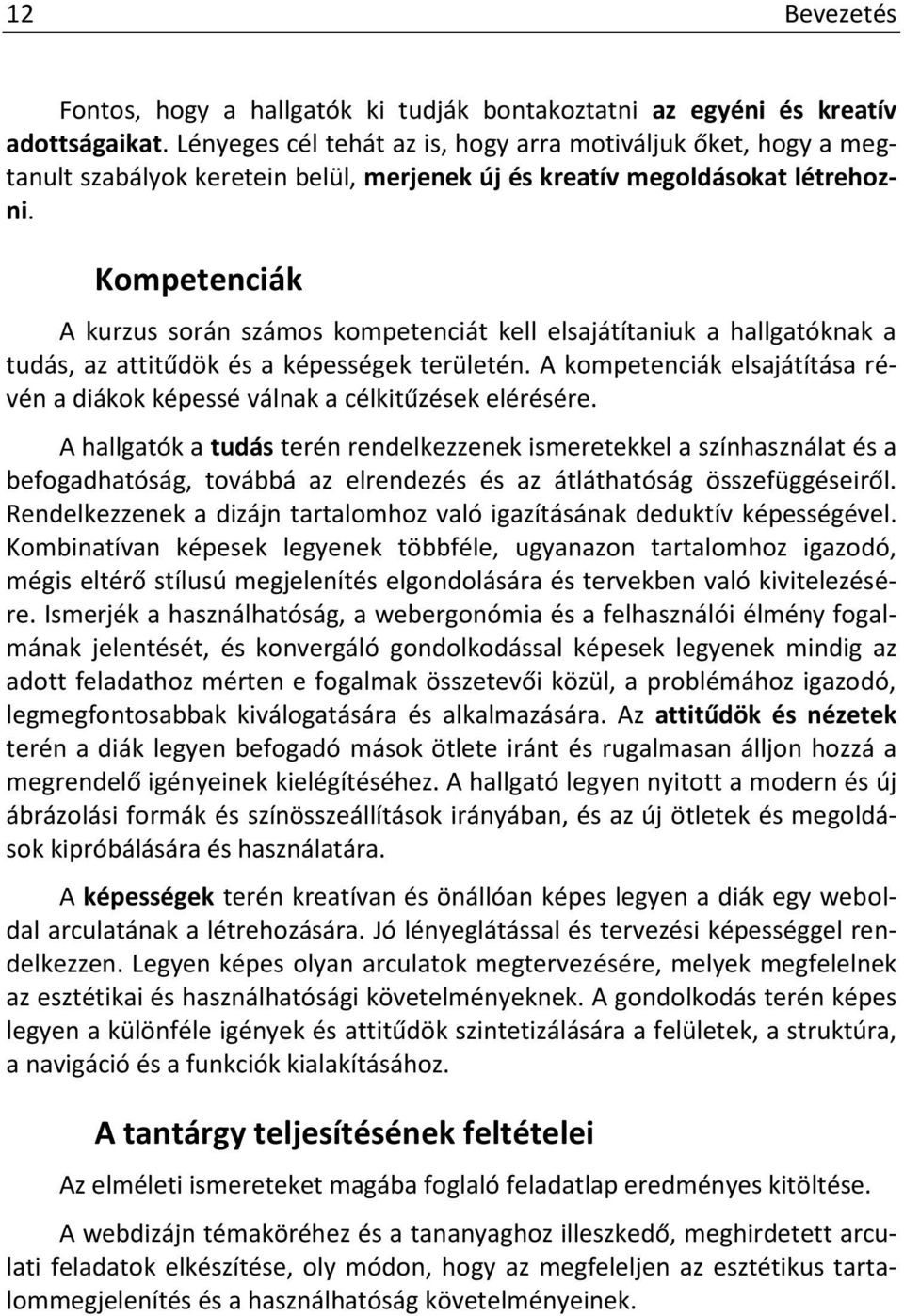 Kompetenciák A kurzus során számos kompetenciát kell elsajátítaniuk a hallgatóknak a tudás, az attitűdök és a képességek területén.