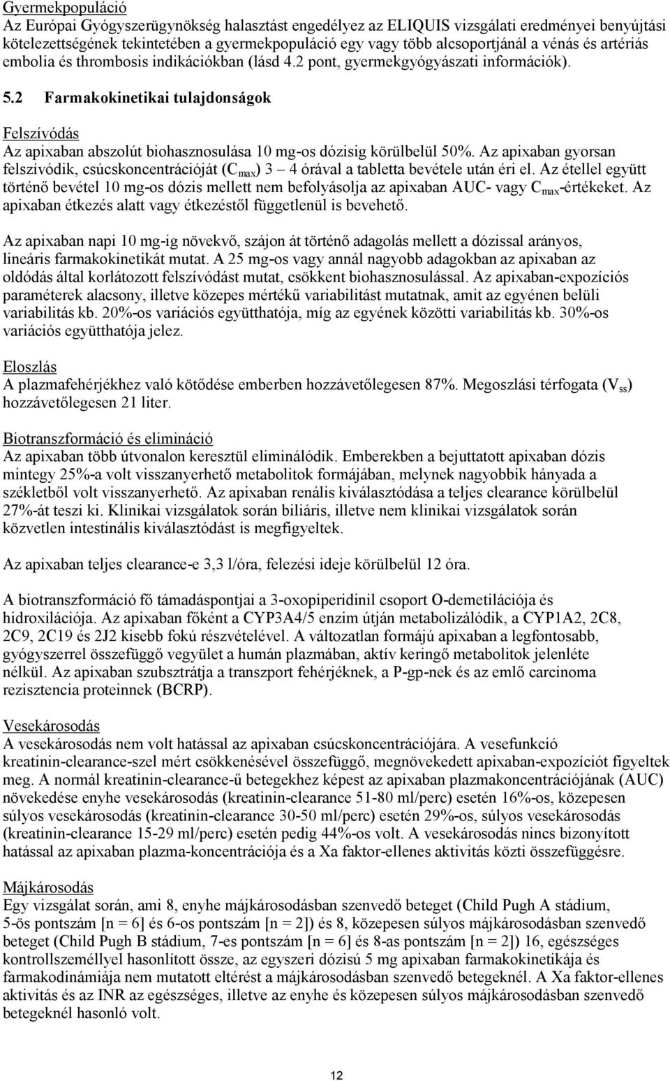 2 Farmakokinetikai tulajdonságok Felszívódás Az apixaban abszolút biohasznosulása 10 mg-os dózisig körülbelül 50%.