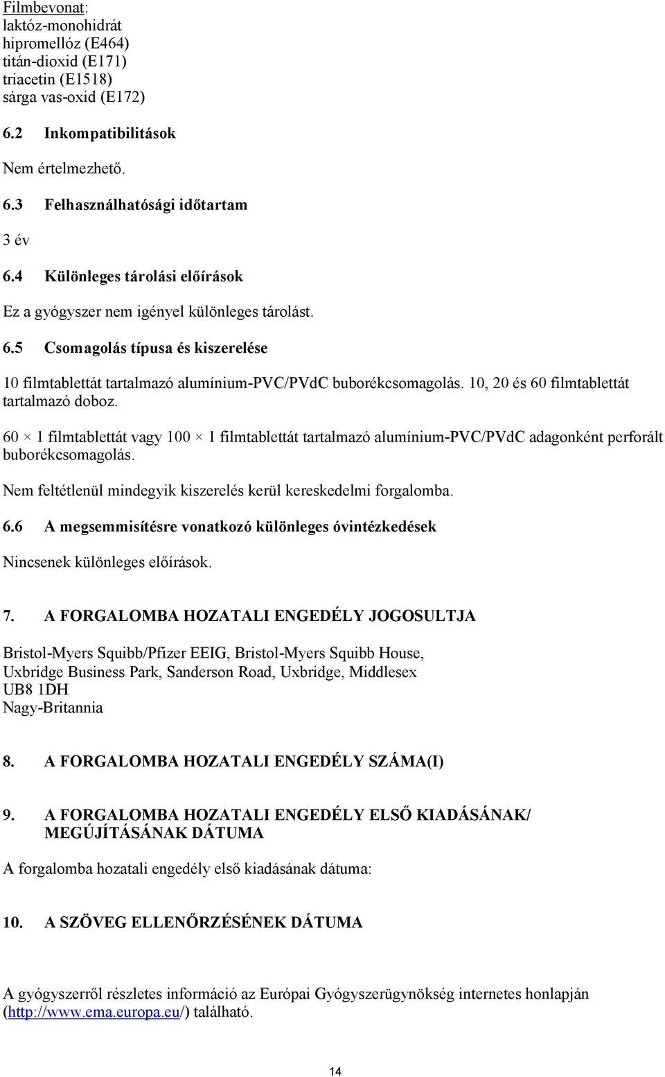 10, 20 és 60 filmtablettát tartalmazó doboz. 60 1 filmtablettát vagy 100 1 filmtablettát tartalmazó alumínium-pvc/pvdc adagonként perforált buborékcsomagolás.