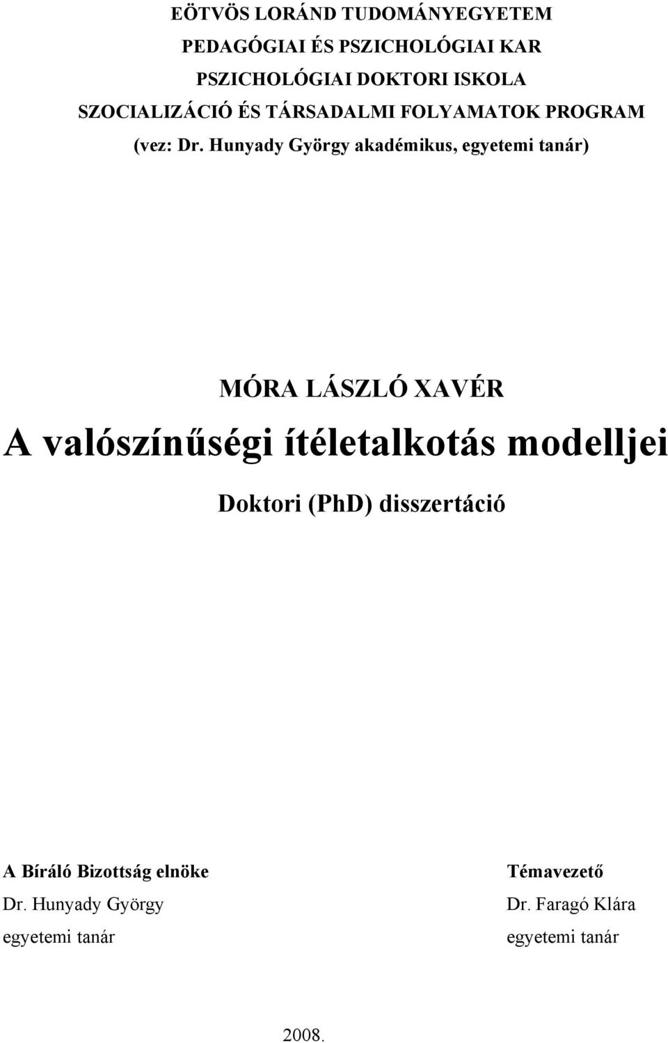 Hunyady György akadémikus, egyetemi tanár) MÓRA LÁSZLÓ XAVÉR A valószínűségi ítéletalkotás