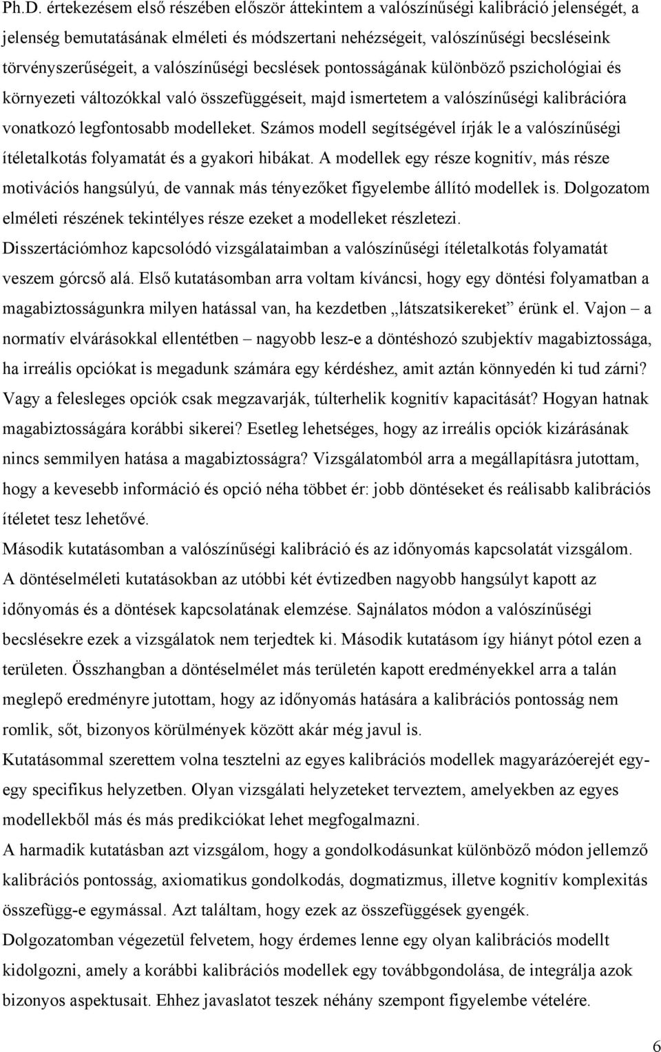 Számos modell segítségével írják le a valószínűségi ítéletalkotás folyamatát és a gyakori hibákat.