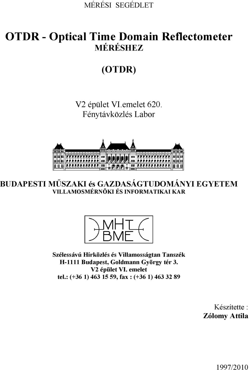 INFORMATIKAI KAR Szélessávú Hírközlés és Villamosságtan Tanszék H-1111 Budapest Goldmann György