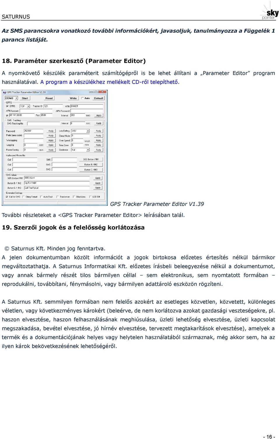 A program a készülékhez mellékelt CD-ről telepíthető. GPS Tracker Parameter Editor V1.39 További részleteket a <GPS Tracker Parameter Editor> leírásában talál. 19.