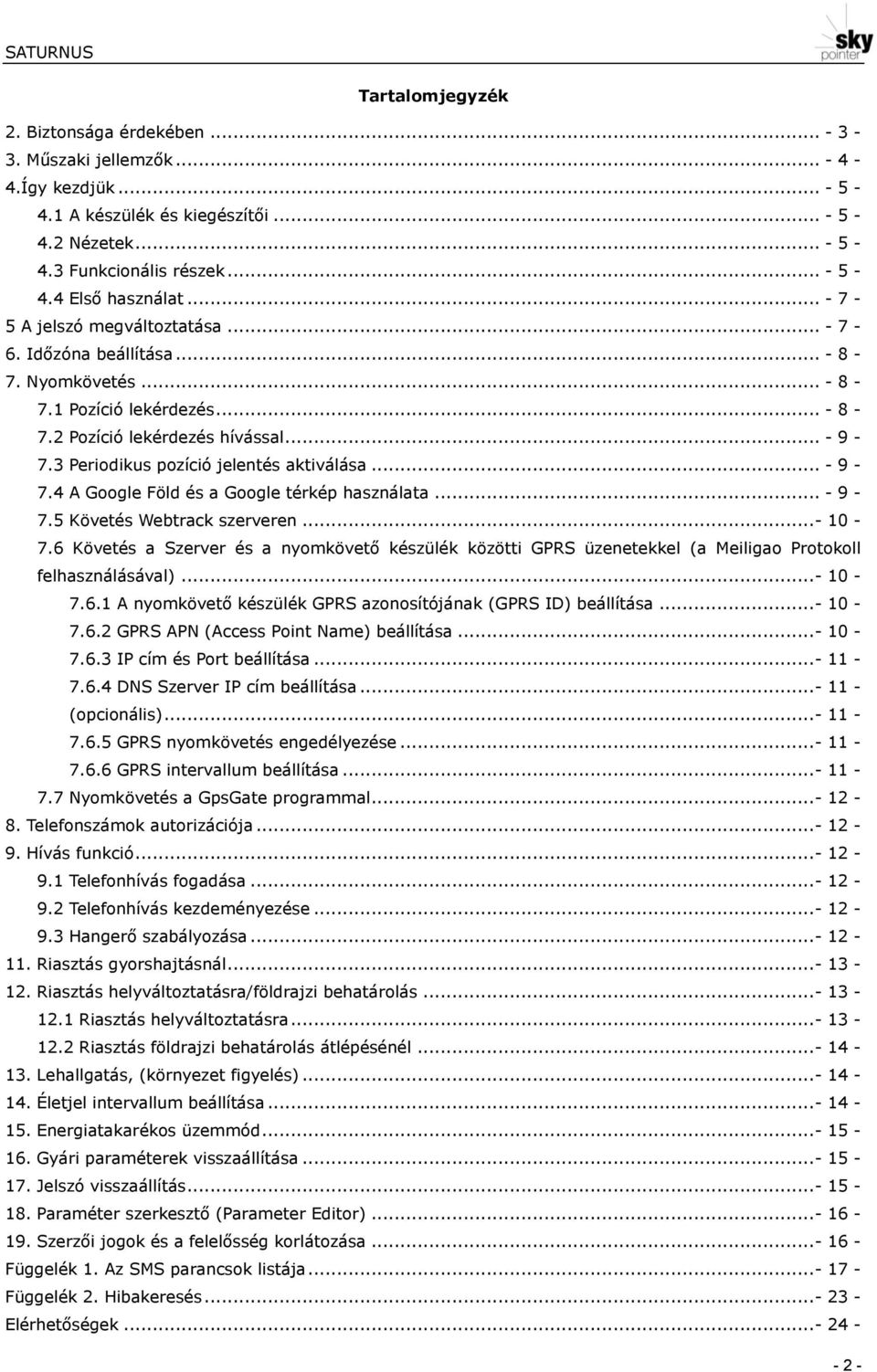 3 Periodikus pozíció jelentés aktiválása... - 9-7.4 A Google Föld és a Google térkép használata... - 9-7.5 Követés Webtrack szerveren...- 10-7.