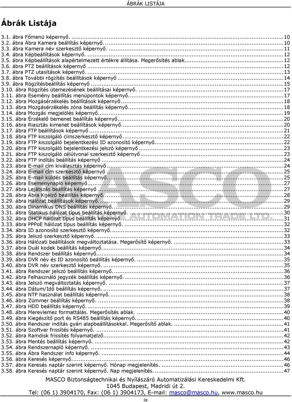 ábra További rögzítés beállítások képernyő...14 3.9. ábra Rögzítésbeállítás képernyő...15 3.10. ábra Rögzítés ütemezésének beállításai képernyő....17 3.11. ábra Esemény beállítás menüpontok képernyő.