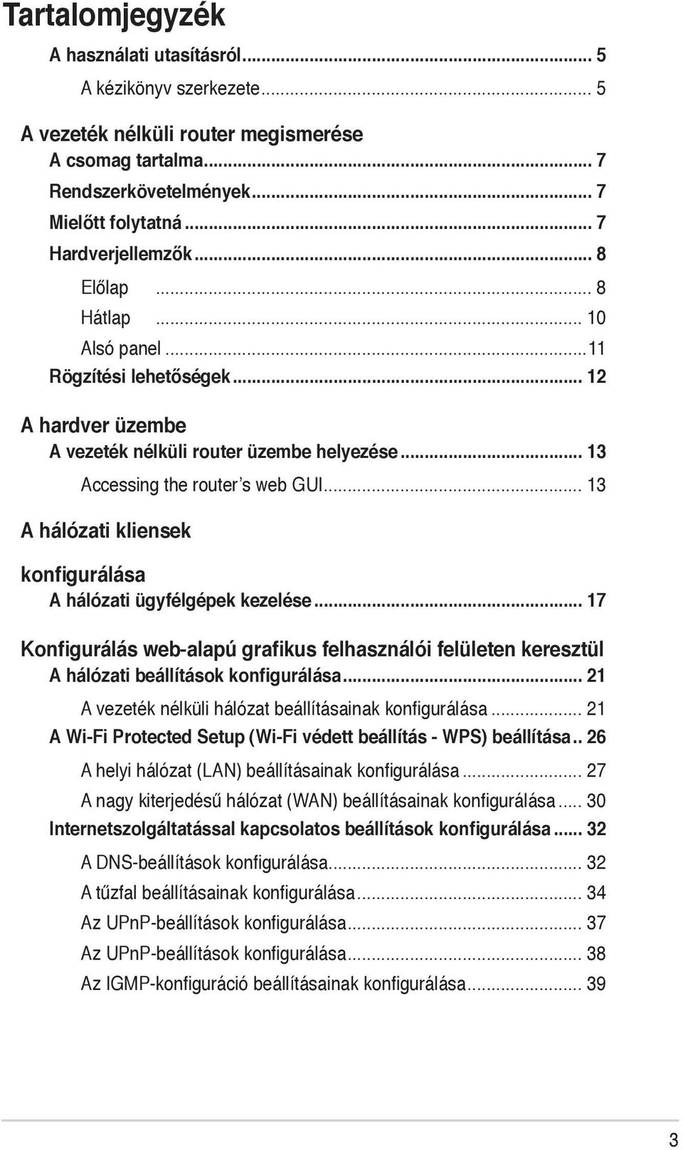 ügyfélgépek kezelése 17 Konfigurálás web-alapú grafikus felhasználói felületen keresztül A hálózati beállítások konfigurálása 21 A vezeték nélküli hálózat beállításainak konfigurálása 21 A Wi-Fi