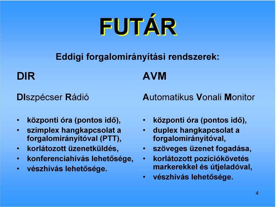 konferenciahívás lehetısége, vészhívás lehetısége.