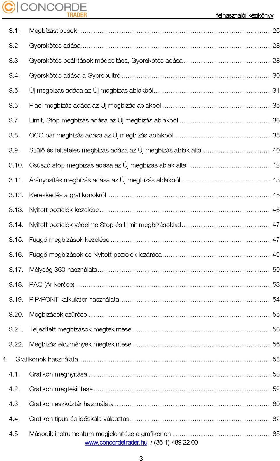 OCO pár megbízás adása az Új megbízás ablakból... 38 3.9. Szülő és feltételes megbízás adása az Új megbízás ablak által... 40 3.10. Csúszó stop megbízás adása az Új megbízás ablak által... 42 3.11.