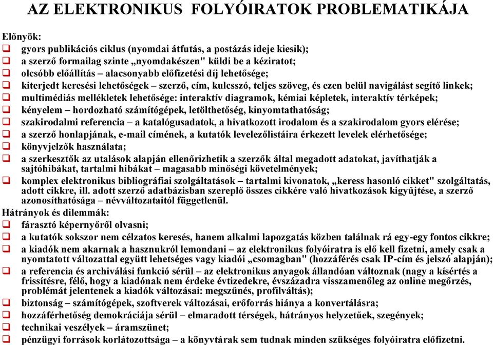 interaktív diagramok, kémiai képletek, interaktív térképek; kényelem hordozható számítógépek, letölthetőség, kinyomtathatóság; szakirodalmi referencia a katalógusadatok, a hivatkozott irodalom és a