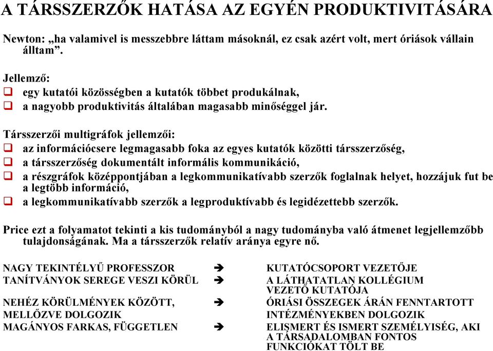 Társszerzői multigráfok jellemzői: az információcsere legmagasabb foka az egyes kutatók közötti társszerzőség, a társszerzőség dokumentált informális kommunikáció, a részgráfok középpontjában a