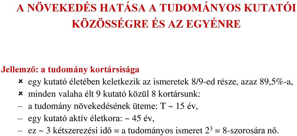 valaha élt 9 kutató közül 8 kortársunk: a tudomány növekedésének üteme: T ~ 15 év, egy