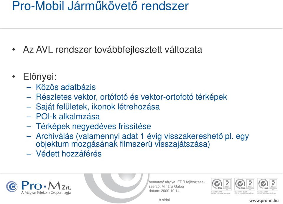 létrehozása POI-k alkalmzása Térképek negyedéves frissítése Archiválás (valamennyi adat 1