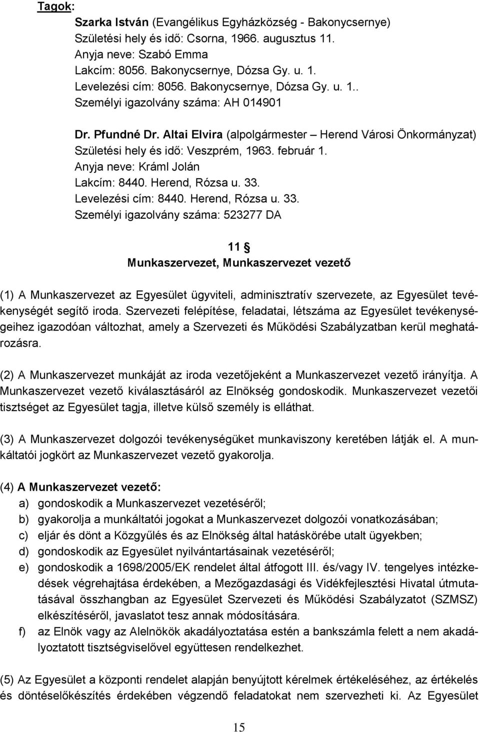 Anyja neve: Kráml Jolán Lakcím: 8440. Herend, Rózsa u. 33.