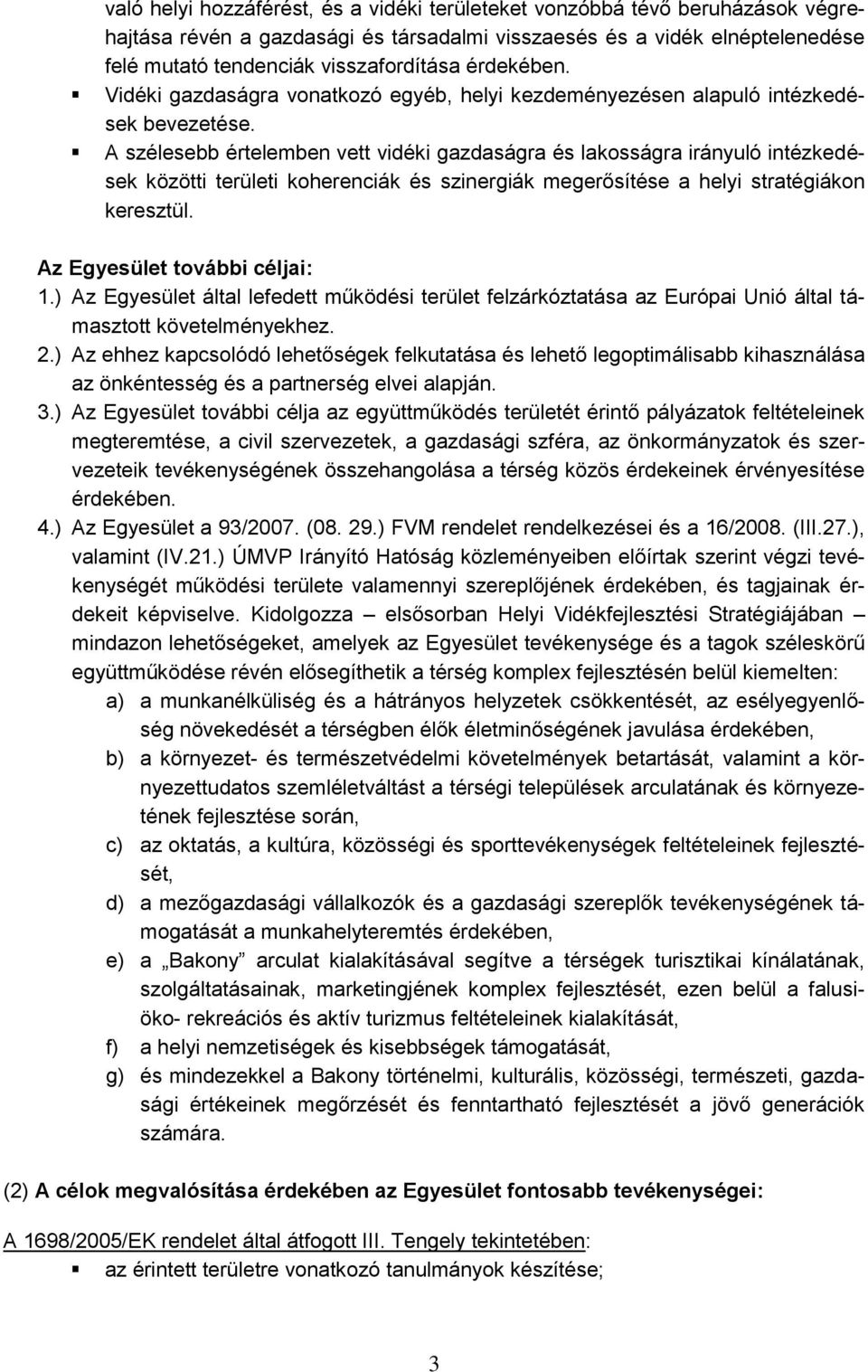 A szélesebb értelemben vett vidéki gazdaságra és lakosságra irányuló intézkedések közötti területi koherenciák és szinergiák megerősítése a helyi stratégiákon keresztül.