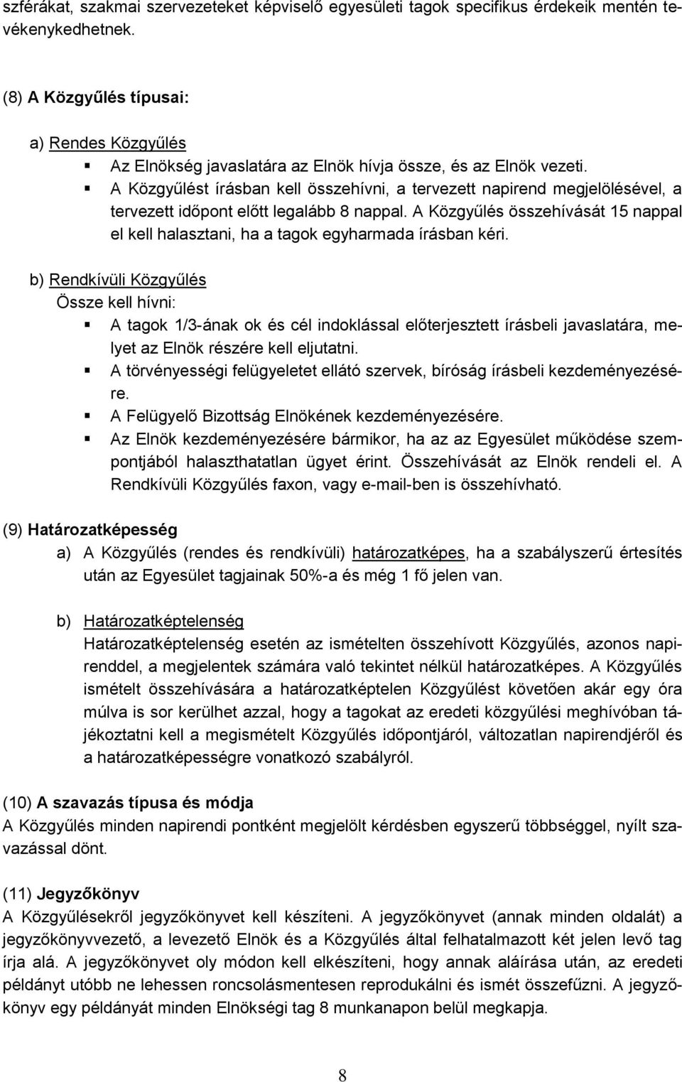 A Közgyűlést írásban kell összehívni, a tervezett napirend megjelölésével, a tervezett időpont előtt legalább 8 nappal.