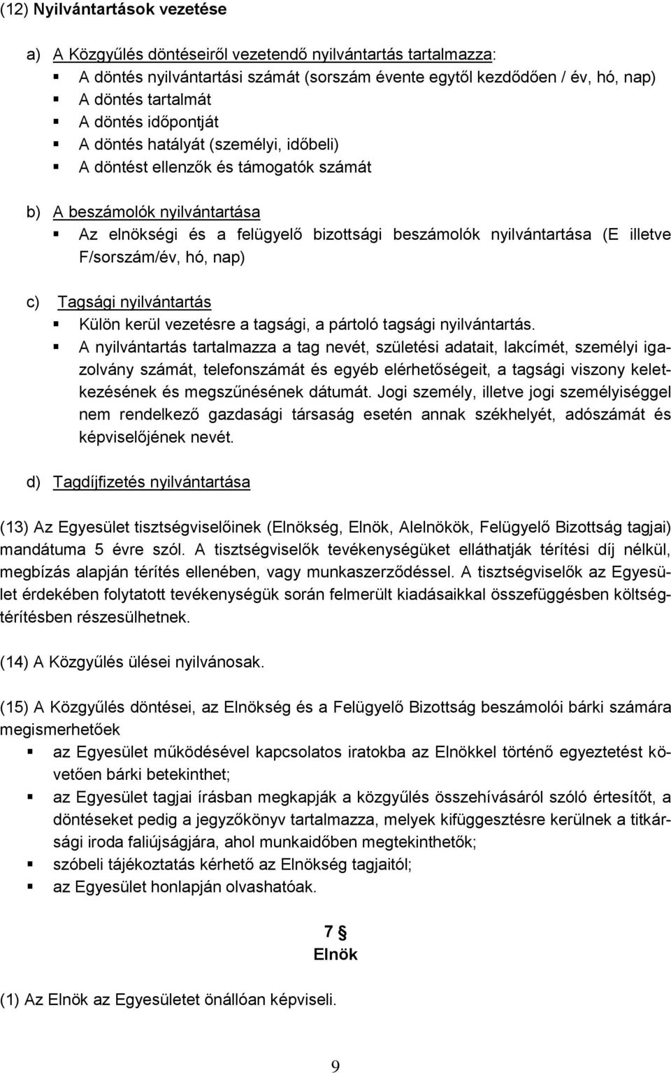 illetve F/sorszám/év, hó, nap) c) Tagsági nyilvántartás Külön kerül vezetésre a tagsági, a pártoló tagsági nyilvántartás.