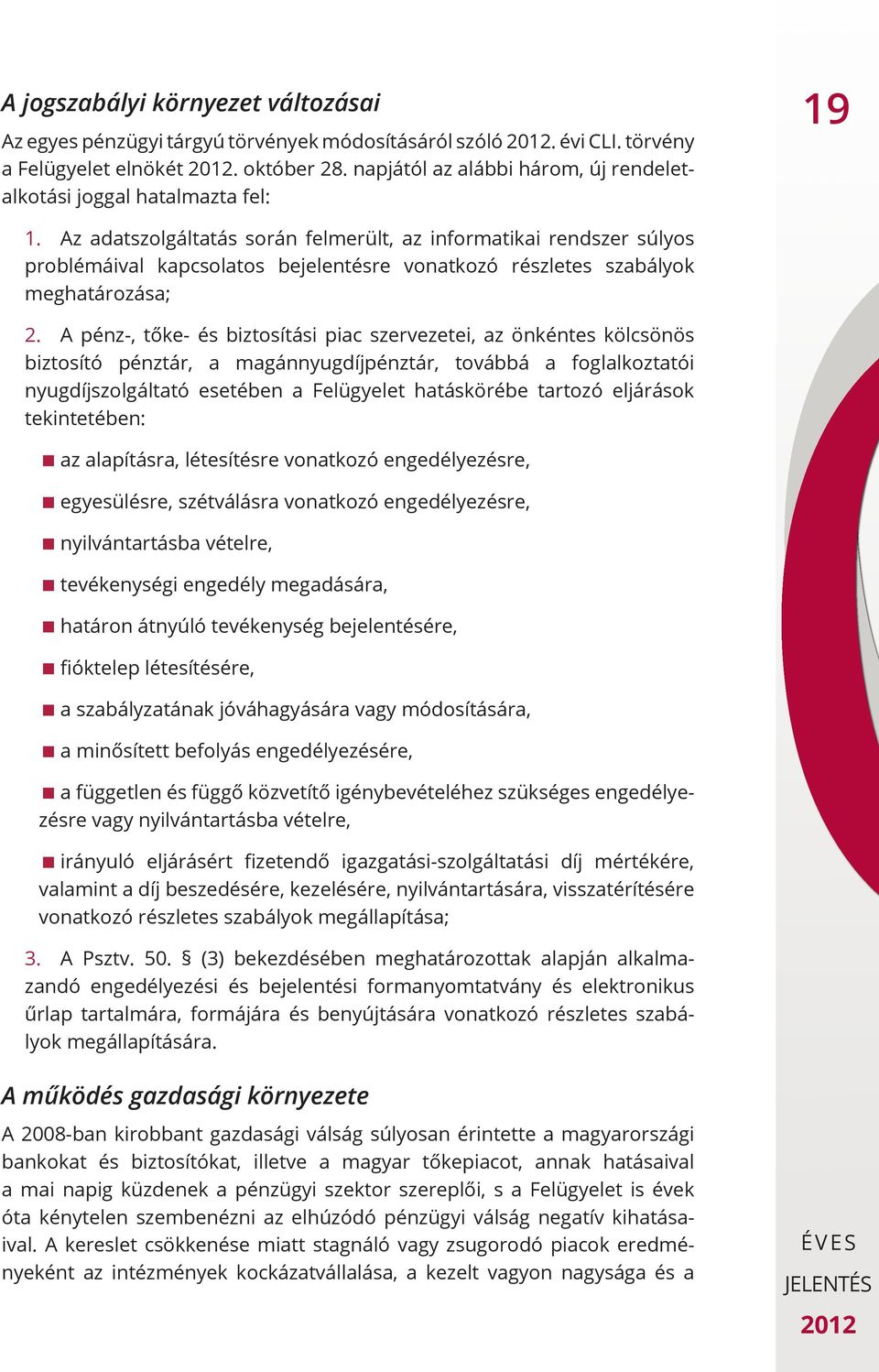 Az adatszolgáltatás során felmerült, az informatikai rendszer súlyos problémáival kapcsolatos bejelentésre vonatkozó részletes szabályok meghatározása; 2.