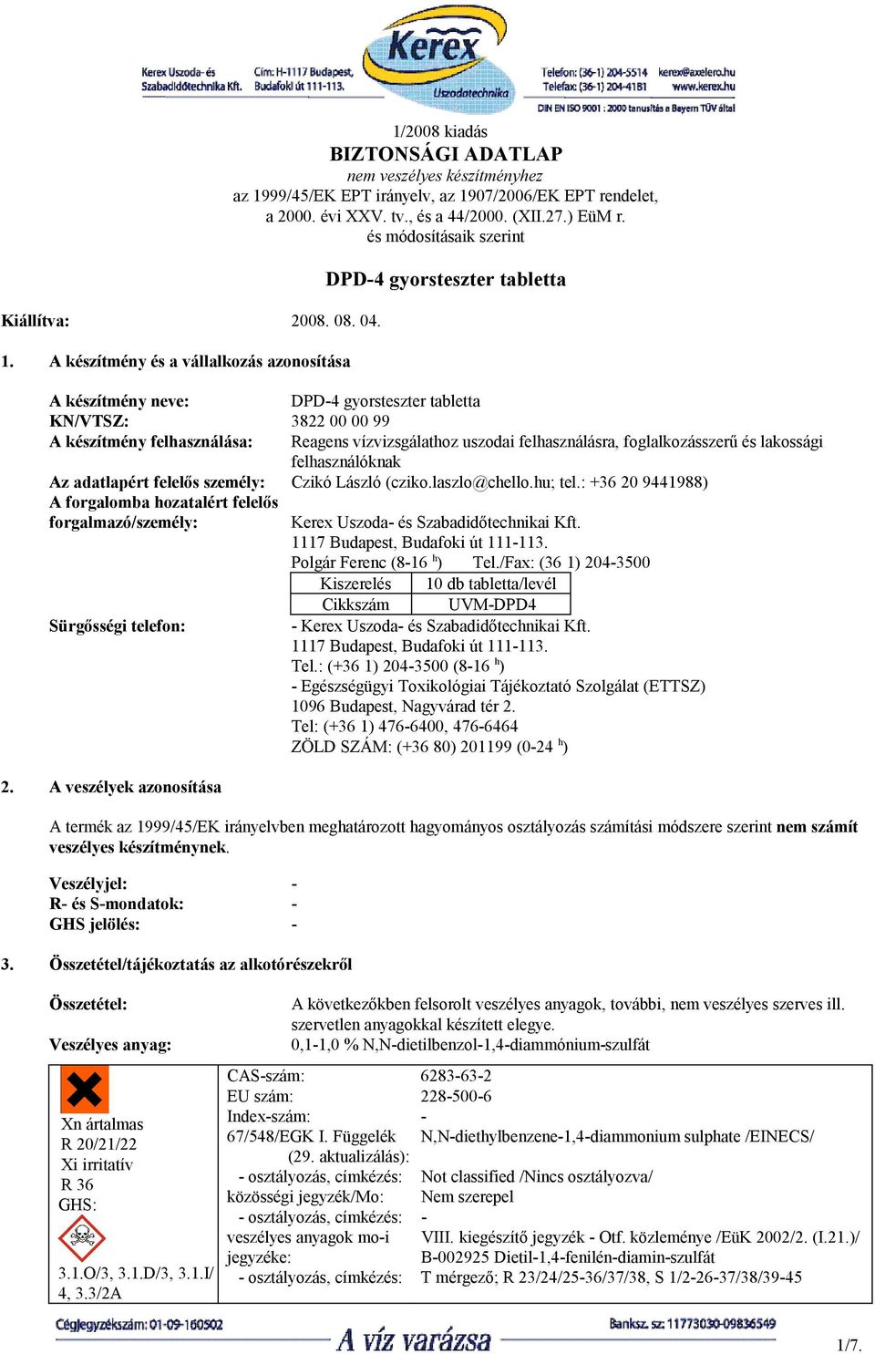 és módosításaik szerint DPD-4 gyorsteszter tabletta A készítmény neve: DPD-4 gyorsteszter tabletta KN/VTSZ: 3822 00 00 99 A készítmény felhasználása: Reagens vízvizsgálathoz uszodai felhasználásra,