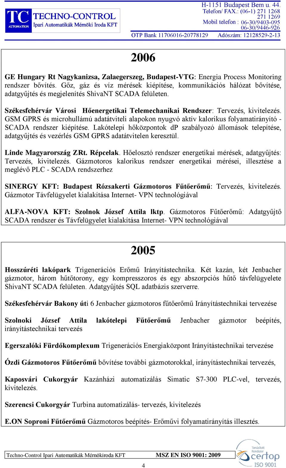 Székesfehérvár Városi Hőenergetikai Telemechanikai Rendszer: Tervezés, kivitelezés. GSM GPRS és microhullámú adatátviteli alapokon nyugvó aktív kalorikus folyamatirányító - SCADA rendszer kiépítése.