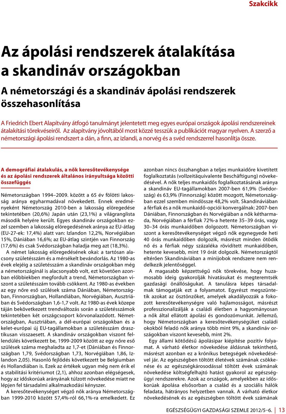 A szerző a németországi ápolási rendszert a dán, a finn, az izlandi, a norvég és a svéd rendszerrel hasonlítja össze.