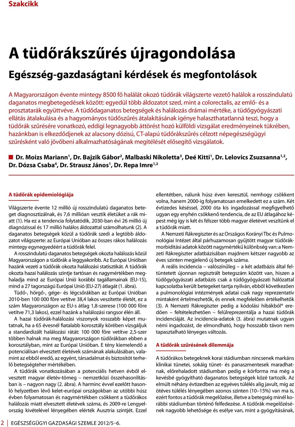 A tüdődaganatos betegségek és halálozás drámai mértéke, a tüdőgyógyászati ellátás átalakulása és a hagyományos tüdőszűrés átalakításának igénye halaszthatatlanná teszi, hogy a tüdőrák szűrésére