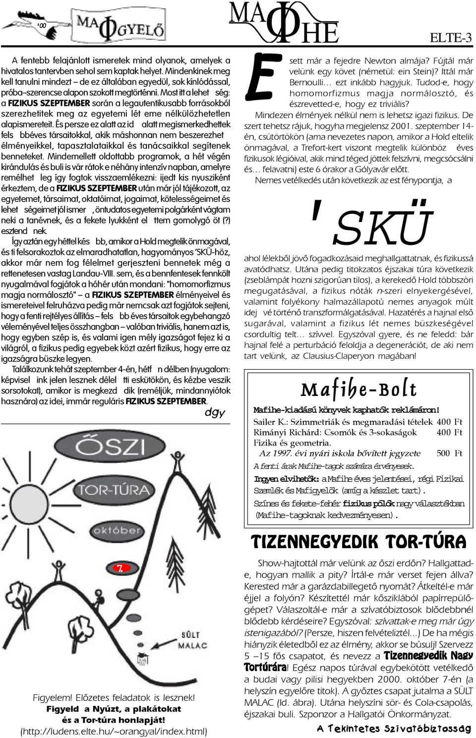 Most itt a lehetség: a FIZIKUS SZEPTEMBER során a legautentikusabb forrásokból szerezhetitek meg az egyetemi lét eme nélkülözhetetlen alapismereteit.