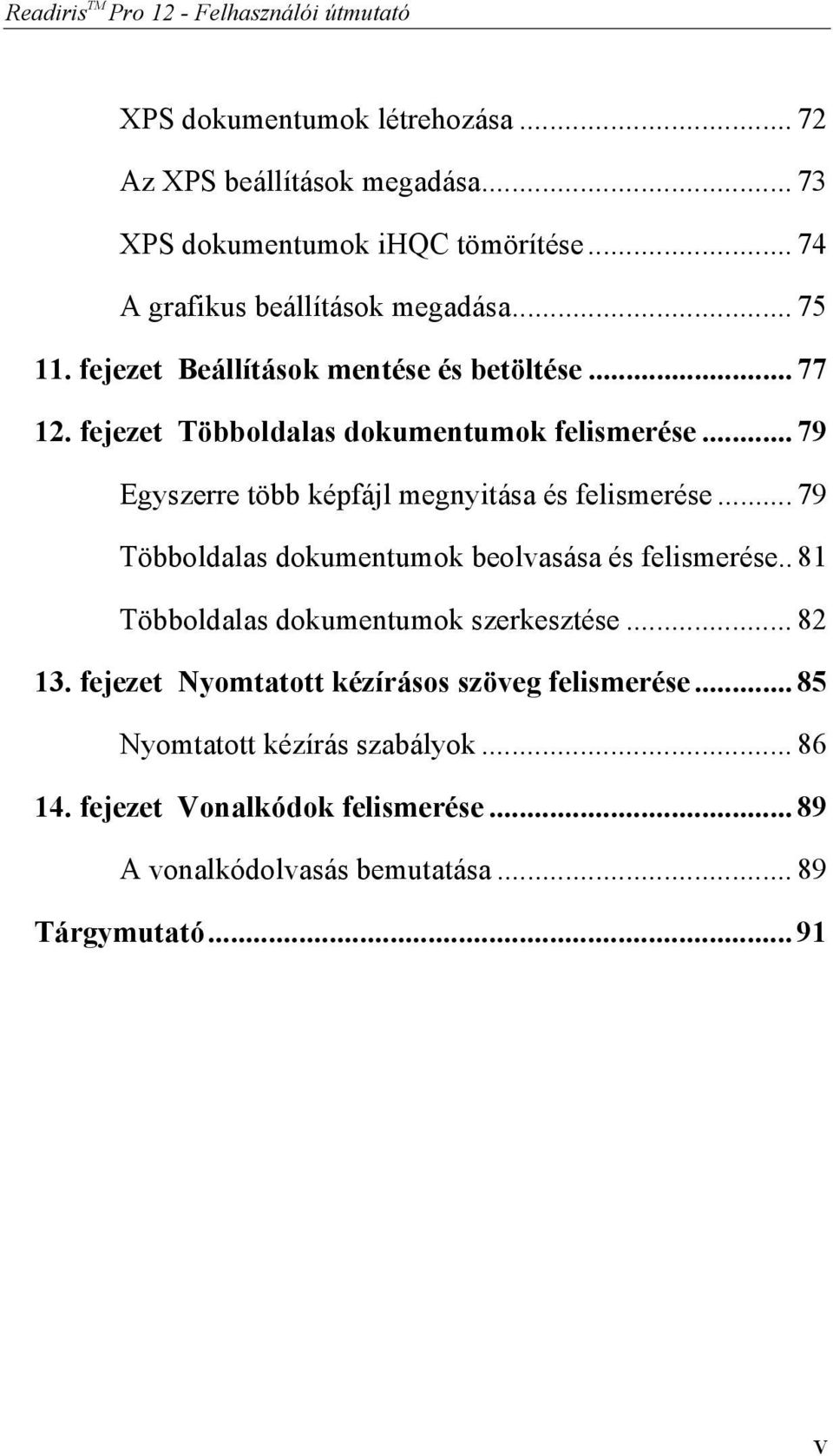 .. 79 Egyszerre több képfájl megnyitása és felismerése... 79 Többoldalas dokumentumok beolvasása és felismerése.. 81 Többoldalas dokumentumok szerkesztése.