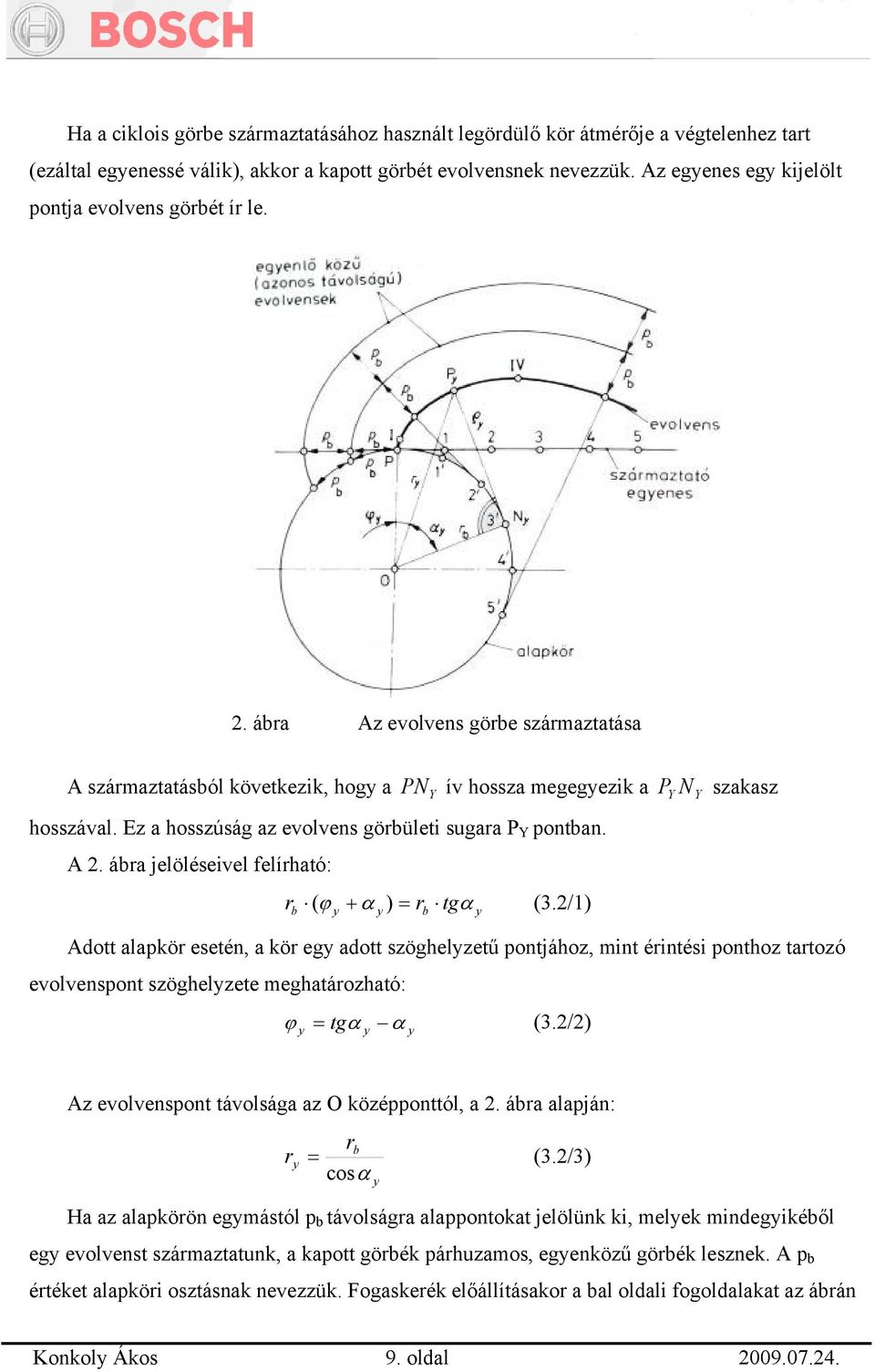 Ez a hosszúság az evolvens görbületi sugara P Y pontban. A 2. ábra jelöléseivel felírható: r ( ϕ + α ) = r tgα (3.